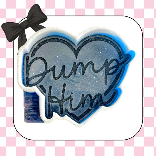 Dump him