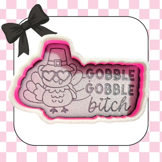 Gobble gobble bitch