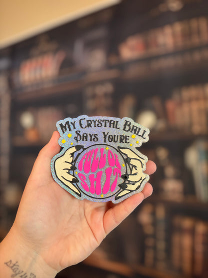 “My crystal ball says you’re full of shit”