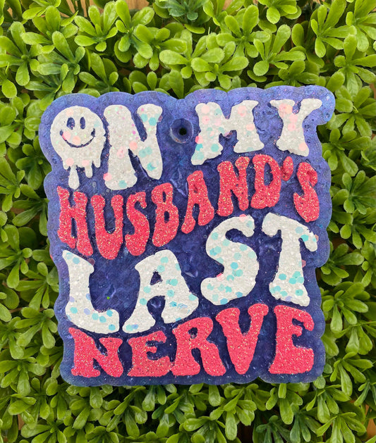 On my husbands last nerve